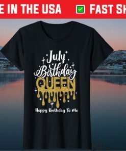 July Birthday Queen Happy Birthday To Me Classic T-Shirt