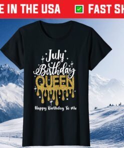 July Birthday Queen Happy Birthday To Me Classic T-Shirt