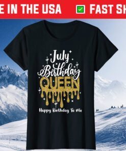 July Birthday Queen Happy Birthday To Me Classic T-Shirts