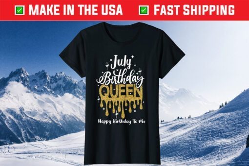 July Birthday Queen Happy Birthday To Me Classic T-Shirts