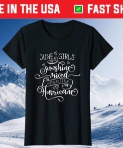 July Girls Are Sunshine Mixed With A Little Hurricane Classic T-Shirt