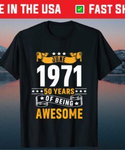 June 1971 50 Years Of Being Awesome 50 Years Old Classic T-Shirt