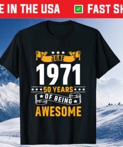 June 1971 50 Years Of Being Awesome 50 Years Old Classic T-Shirt