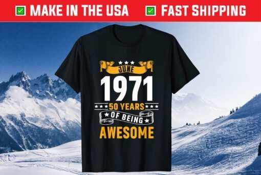 June 1971 50 Years Of Being Awesome 50 Years Old Classic T-Shirt