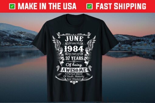 June 1984 Shirt Turning 37 Years Of Being Awesome Classic T-Shirt