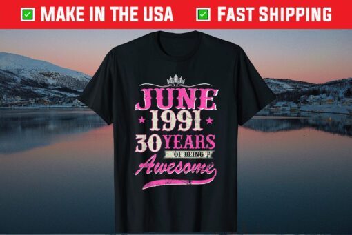 June 1991 30 Years Of Being Awesome 30th Birthday Classic T-Shirt