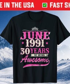 June 1991 30 Years Of Being Awesome 30th Birthday Classic T-Shirt