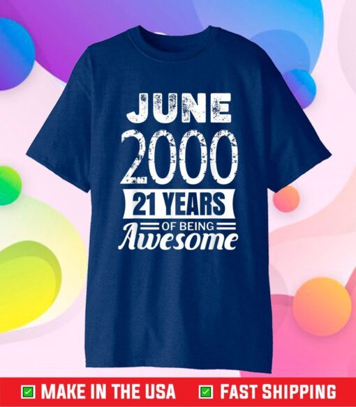 June 2000 21 Years Of Being Awesome 21st Birthday Classic T-Shirt