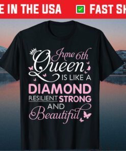 June 6th Queen Resilient Strong & Beautful Happy My Birthday Classic T-Shirt