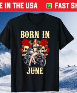 June Birthday Motorcycle Biker Sexy Skull Classic T-Shirt