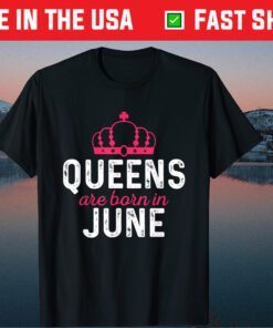 June Birthday Queen Are Born In June Classic T-Shirt