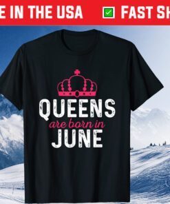 June Birthday Queen Are Born In June Classic T-Shirt