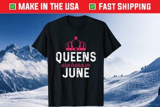 June Birthday Queen Are Born In June Classic T-Shirt