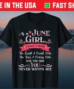 June Girl I Have 3 Side The Quiet And Sweet Side Birthday Classic T-Shirt