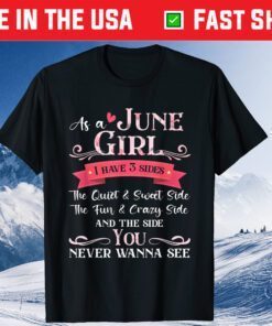 June Girl I Have 3 Side The Quiet And Sweet Side Birthday Classic T-Shirt