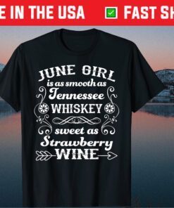 June Girl Is As Smooth As Tennessee Whiskey Classic T-Shirt