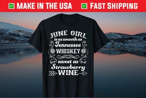 June Girl Is As Smooth As Tennessee Whiskey Classic T-Shirt