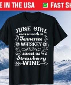 June Girl Is As Smooth As Tennessee Whiskey Classic T-Shirt