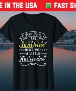 June Girls Are Sunhine Mixed With A Little Hurricane Classic T-Shirt