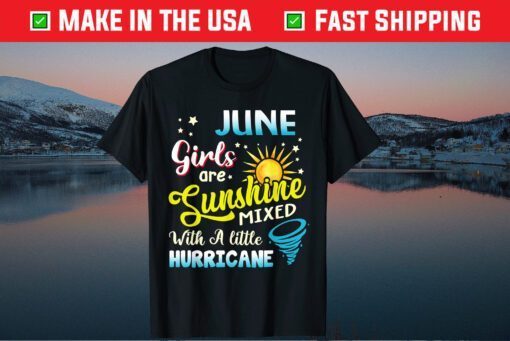 June Girls Are Sunshine Mixed With A Little Hurricane Classic T-Shirts