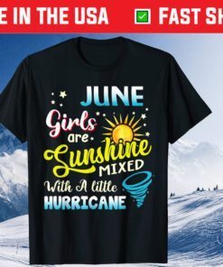 June Girls Are Sunshine Mixed With A Little Hurricane Classic T-Shirts