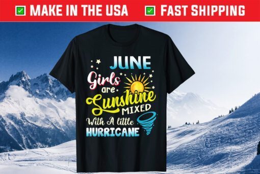 June Girls Are Sunshine Mixed With A Little Hurricane Classic T-Shirts