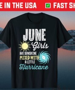 June Girls Are Sunshine Mixed With A little Hurricane Classic T-Shirt