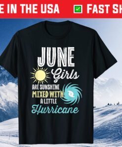 June Girls Are Sunshine Mixed With A little Hurricane Classic T-Shirt