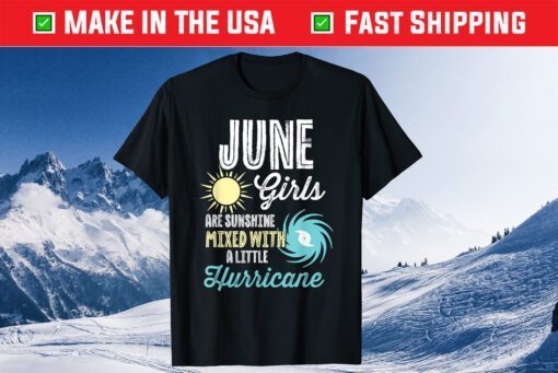 June Girls Are Sunshine Mixed With A little Hurricane Classic T-Shirt