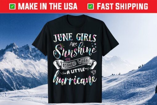 June Girls Are Sunshine Mixto Little Huracane Gift T-Shirt