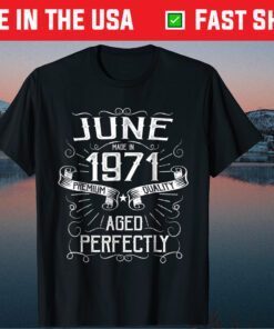 June Made in 1971 Premium Quality Ageo Perfectly Classic T-Shirt