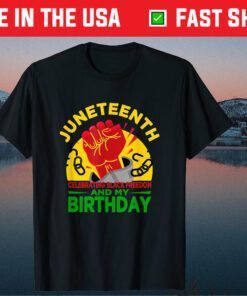 Juneteenth Celebrating Black Freedom & My Birthday! June 19 Us 2021 T-Shirt