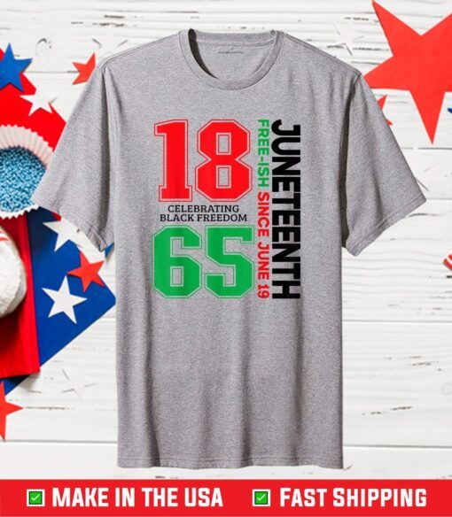 Juneteenth Free-ish Since 1865 Celebrating Black Freedom Classic T-Shirt