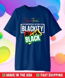 Juneteenth I'm Black everyday , But Today I'm Blackity Black Classic T-Shirt