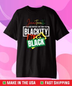 Juneteenth I'm Black everyday , But Today I'm Blackity Black Classic T-Shirt