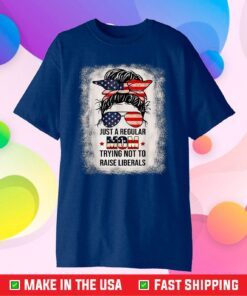 Just A Regular Mom Trying Not To Raise Liberals Classic T-Shirt