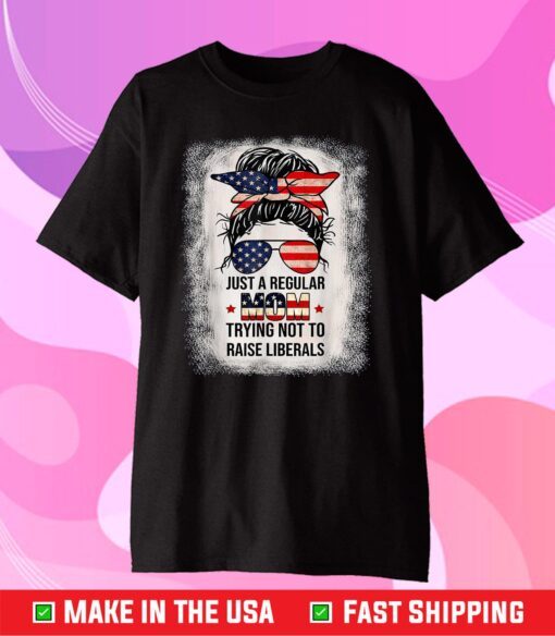 Just A Regular Mom Trying Not To Raise Liberals Classic T-Shirt