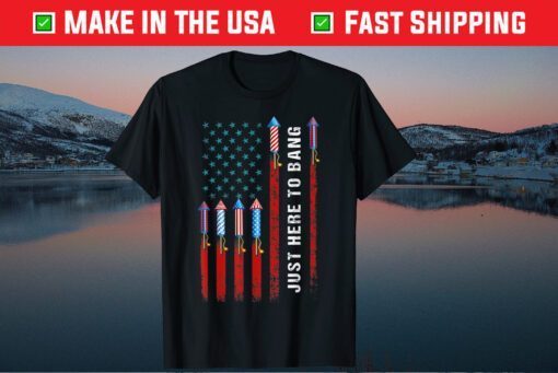 Just Here To Bang American Flag Fireworks 4th Of July Classic T-Shirt