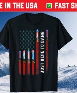 Just Here To Bang American Flag Fireworks 4th Of July Classic T-Shirt