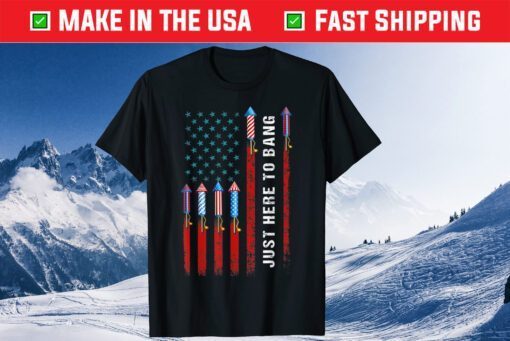 Just Here To Bang American Flag Fireworks 4th Of July Classic T-Shirt