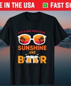 Just a Girl Who Loves Sunshine and Beer Classic T-Shirt