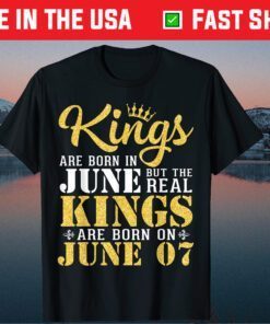 Kings Are Born In June The Real Kings Are Born On June 07 Gift T-Shirt