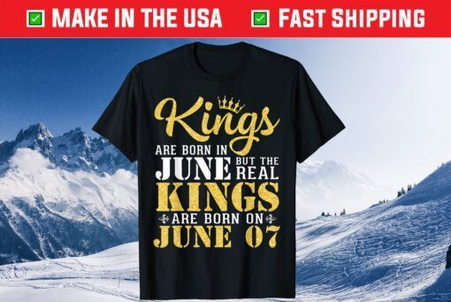 Kings Are Born In June The Real Kings Are Born On June 07 Gift T-Shirt