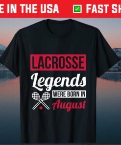 Lacrosse Legends Were Born In August Birthday Classic T-Shirt