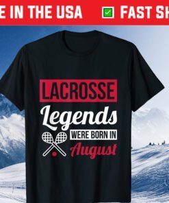 Lacrosse Legends Were Born In August Birthday Unisex T-Shirt