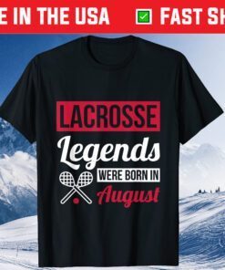 Lacrosse Legends Were Born In August Birthday Classic T-Shirt