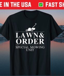 Lawn & Order Special Mowing Unit Dad Joke Unisex T-Shirt