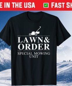 Lawn & Order Special Mowing Unit Dad Joke Unisex T-Shirt