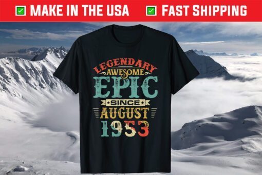 Legendary Awesome Epic Since AUGUST 1953 Birthday 67 Years T-Shirt