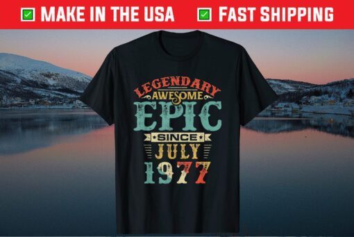 Legendary Awesome Epic Since JULY 1977 Birthday 43 Years Classic T-Shirt